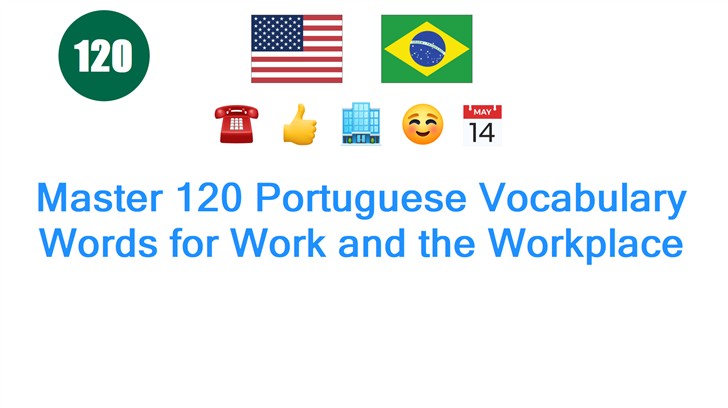 Master 120 Portuguese Vocabulary Words for Work and the Workplace